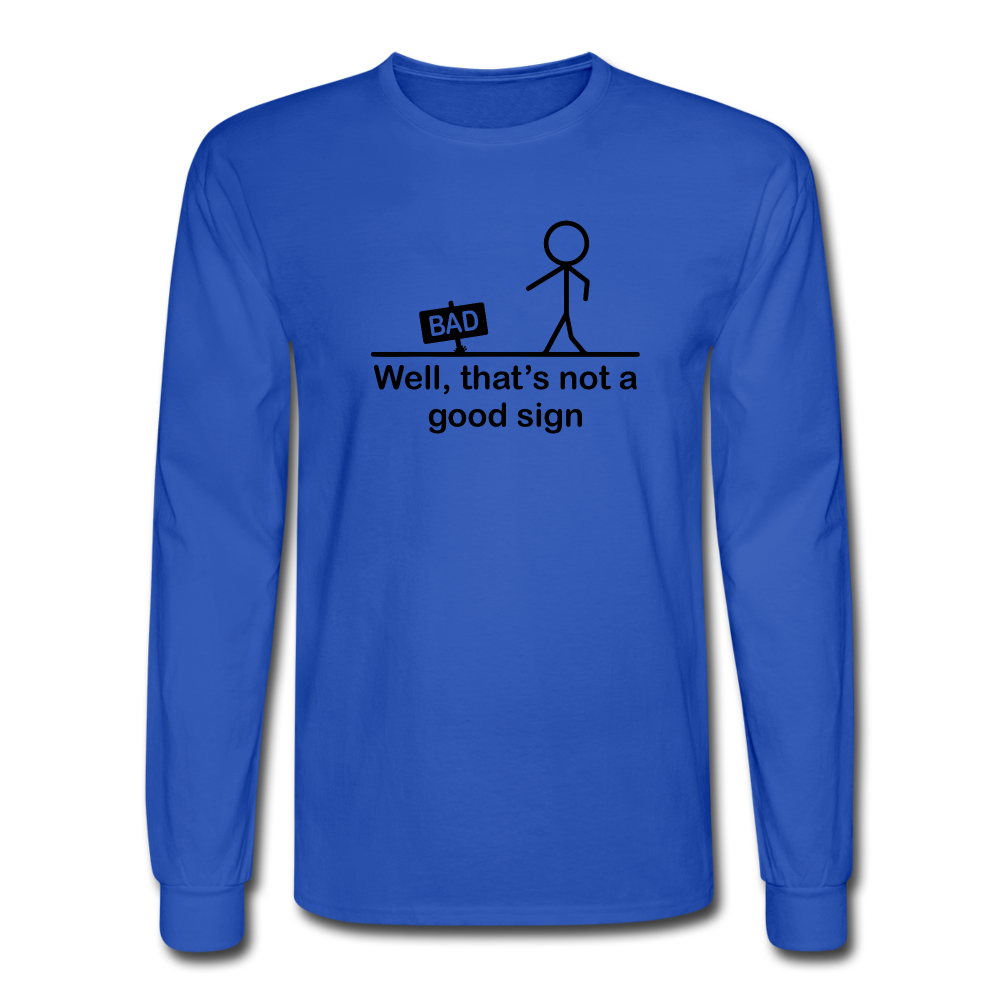 Well That's Not a Good Sign LS TShirt - royal blue