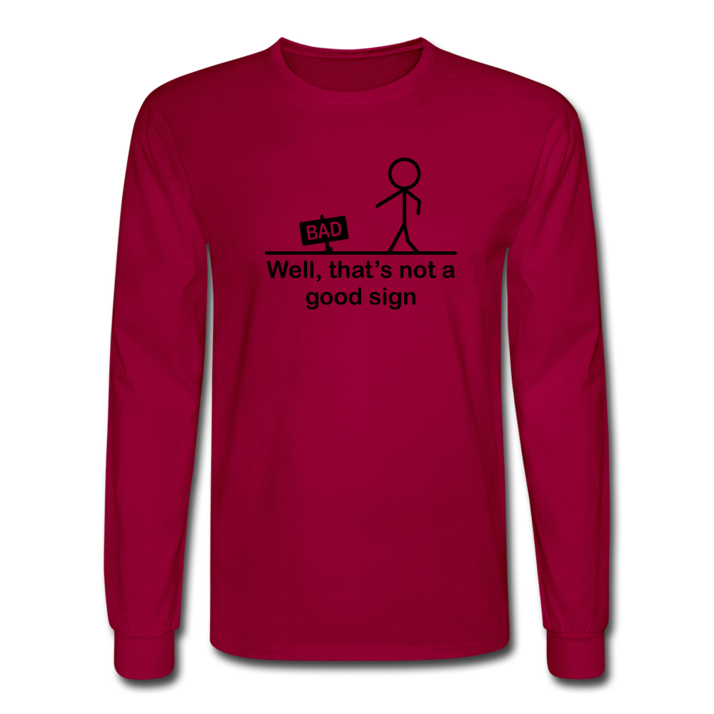 Well That's Not a Good Sign LS TShirt - dark red