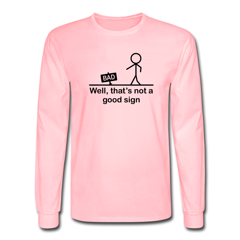 Well That's Not a Good Sign LS TShirt - pink