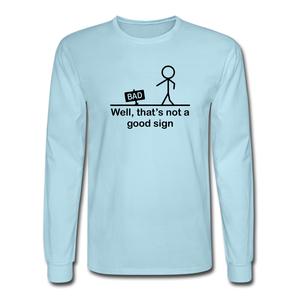 Well That's Not a Good Sign LS TShirt - powder blue