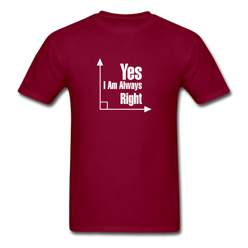 Yes I am always right SS TShirt - burgundy