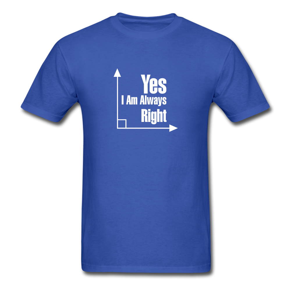 Yes I am always right SS TShirt - royal blue