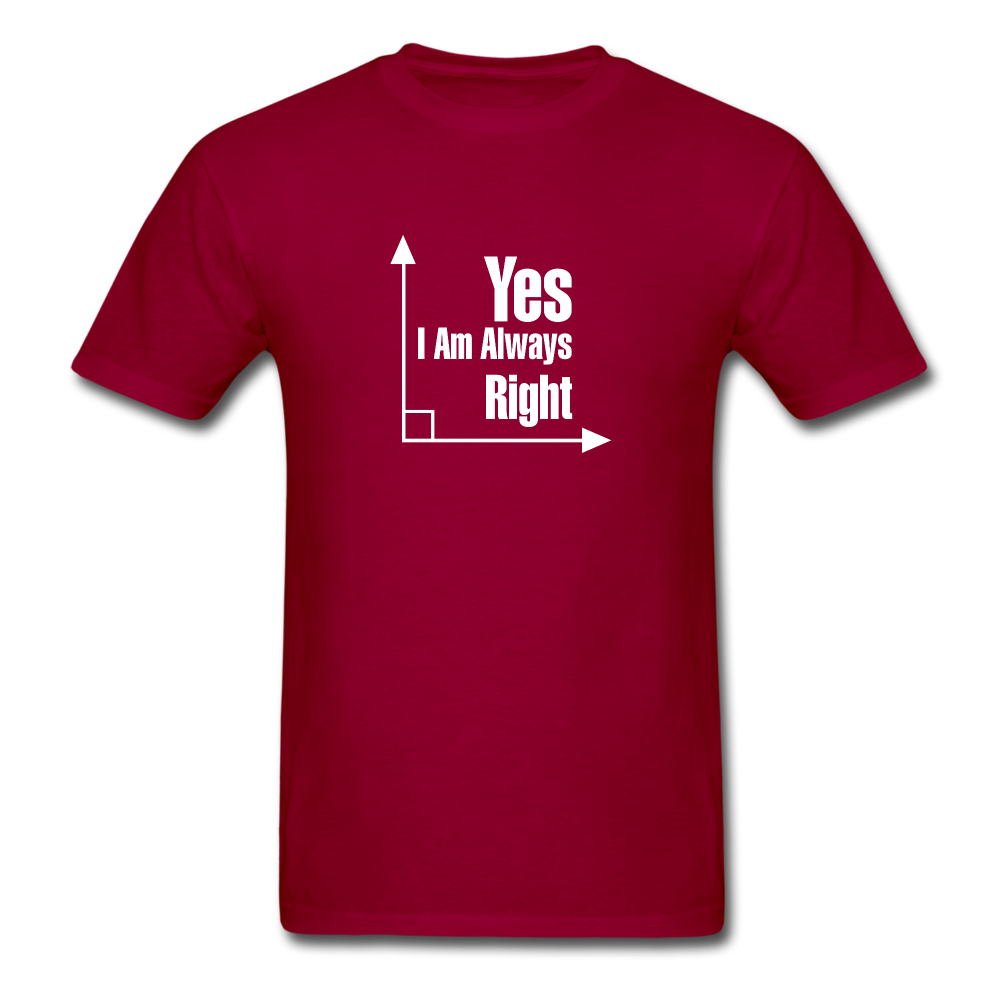 Yes I am always right SS TShirt - dark red