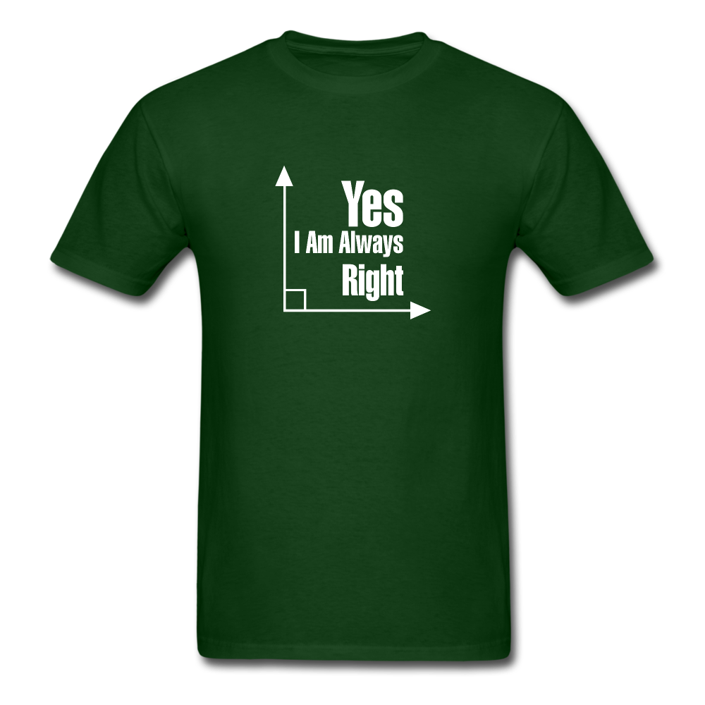 Yes I am always right SS TShirt - forest green