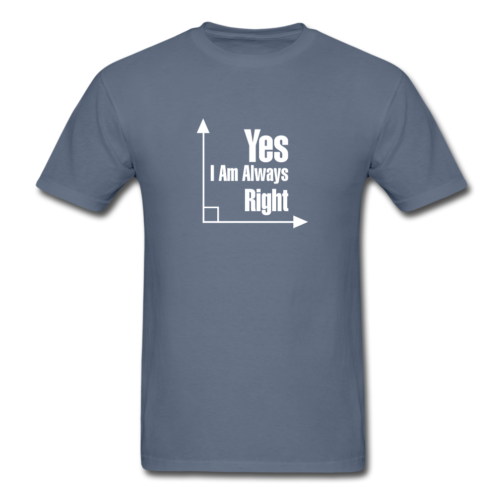 Yes I am always right SS TShirt - denim
