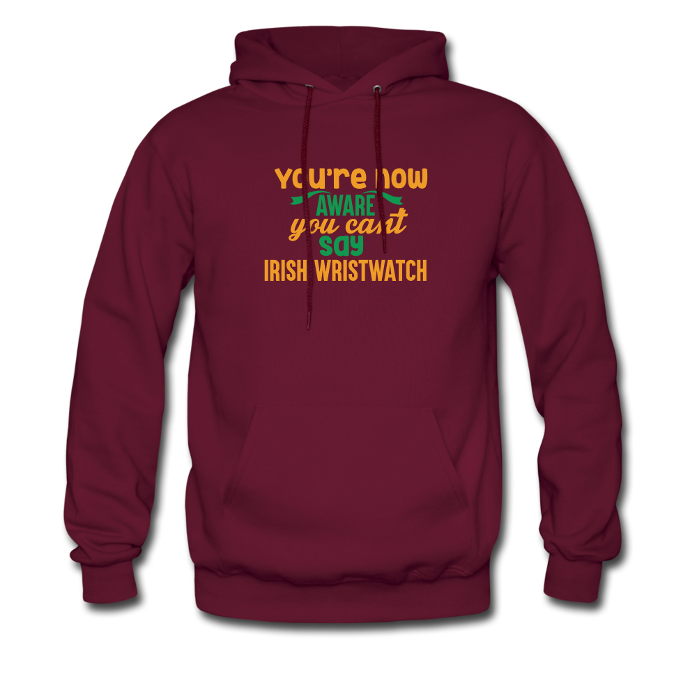 You're Now Aware You Can't Say Irish Wristwatch Hoodie - burgundy