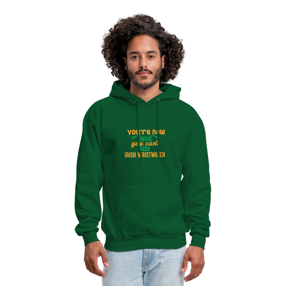 You're Now Aware You Can't Say Irish Wristwatch Hoodie - forest green