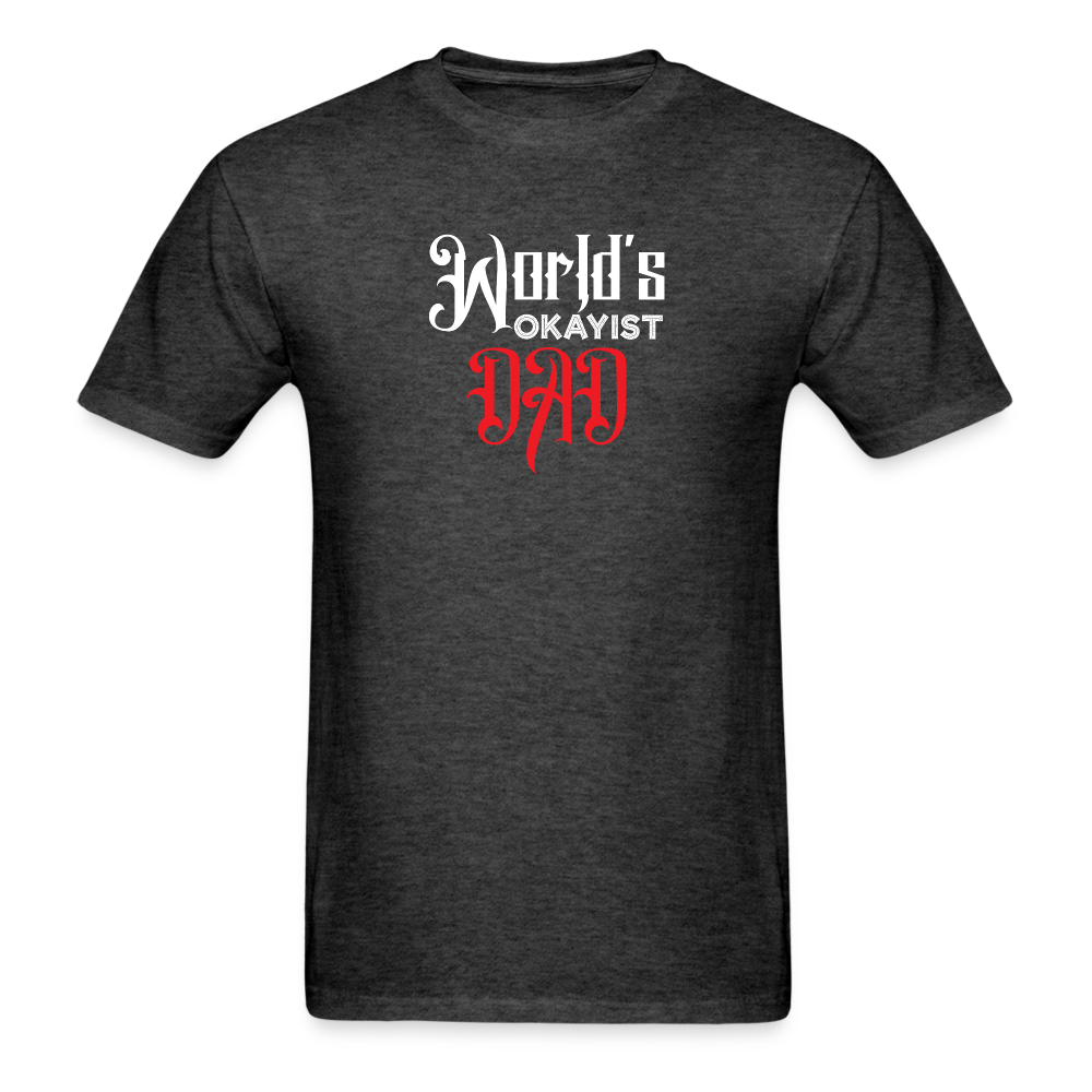 World's Okayist Dad T-Shirt - heather black