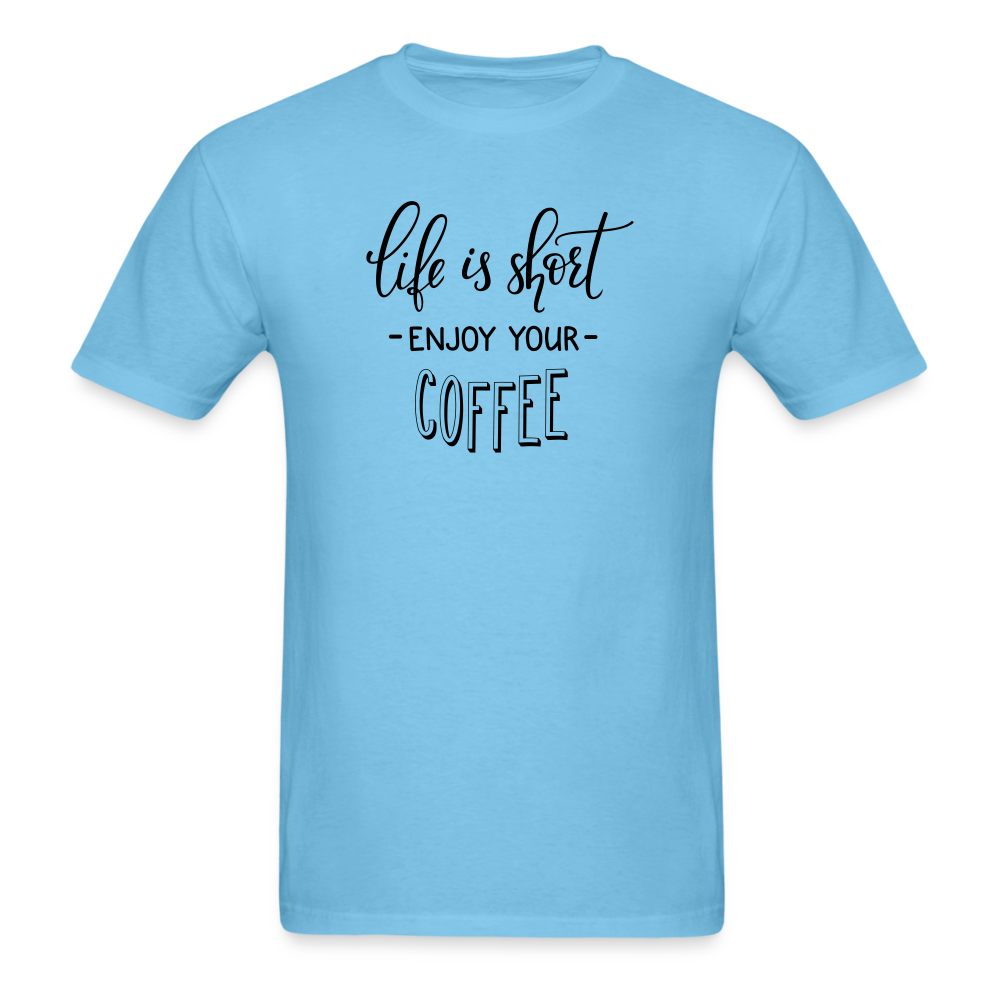 Life is Short Enjoy Your Coffee T-Shirt - aquatic blue