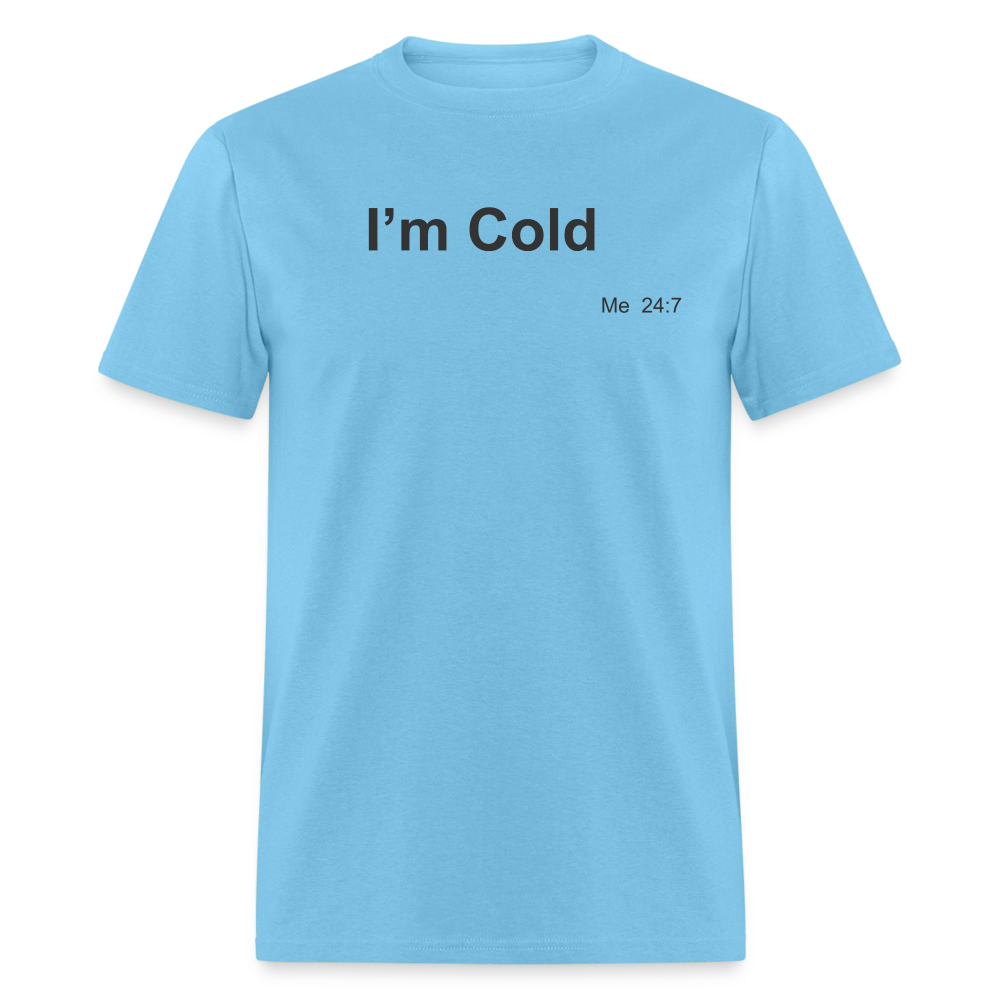 I'm Cold T-Shirt - aquatic blue