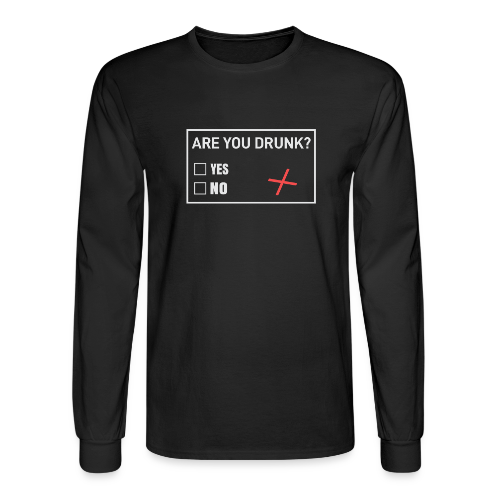 Are You Drunk Men's Long Sleeve T-Shirt - black