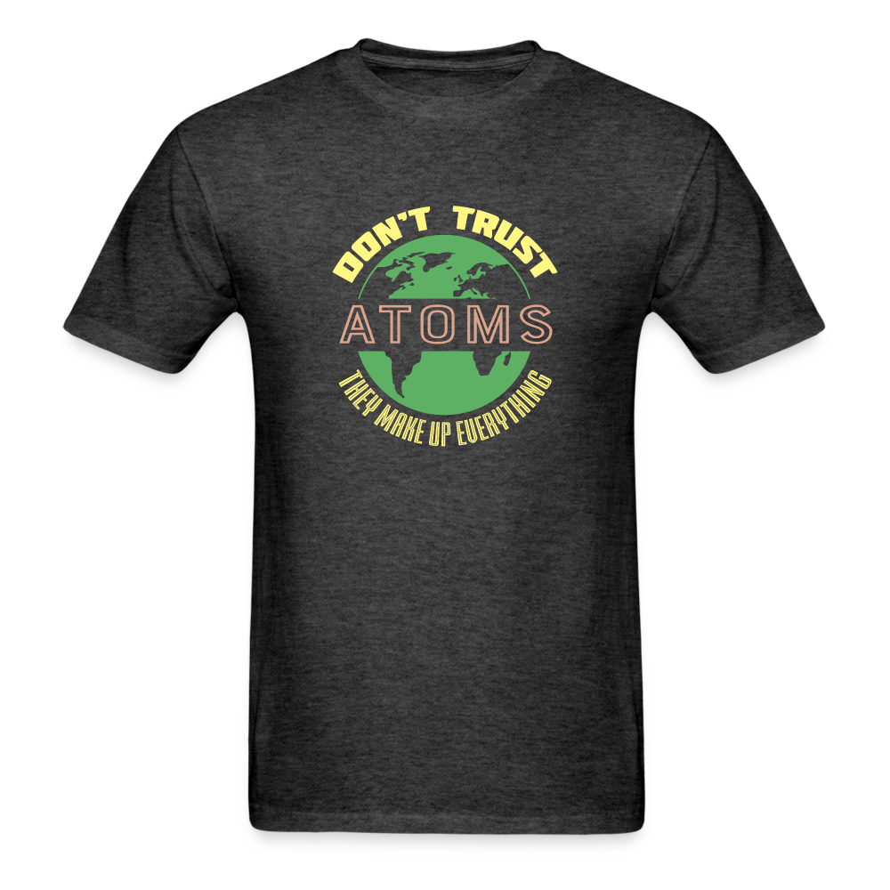 Don't Trust Atoms T-Shirt - heather black