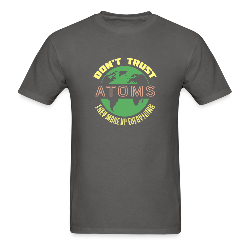 Don't Trust Atoms T-Shirt - charcoal
