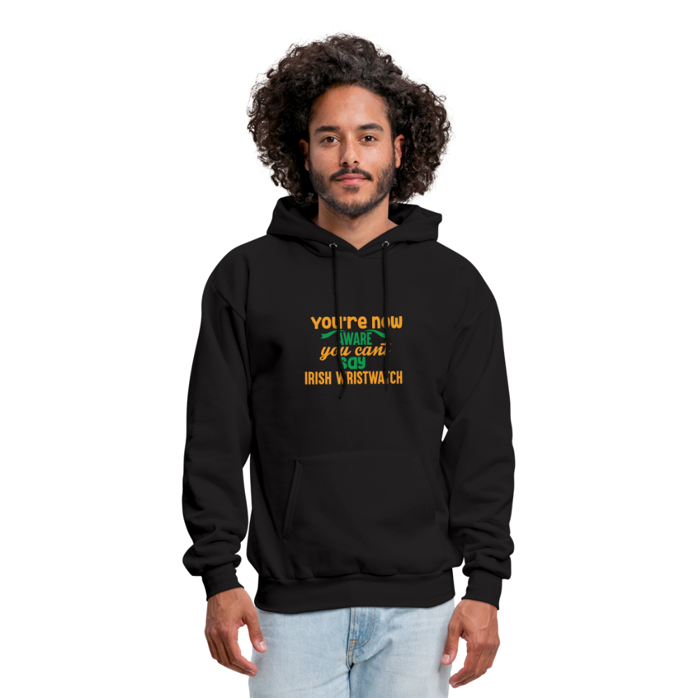 You're Now Aware You Can't Say Irish Wristwatch Hoodie - black