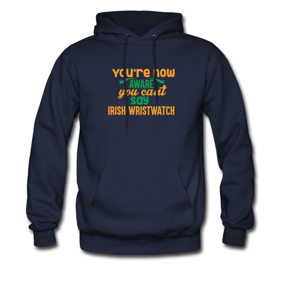 You're Now Aware You Can't Say Irish Wristwatch Hoodie - navy