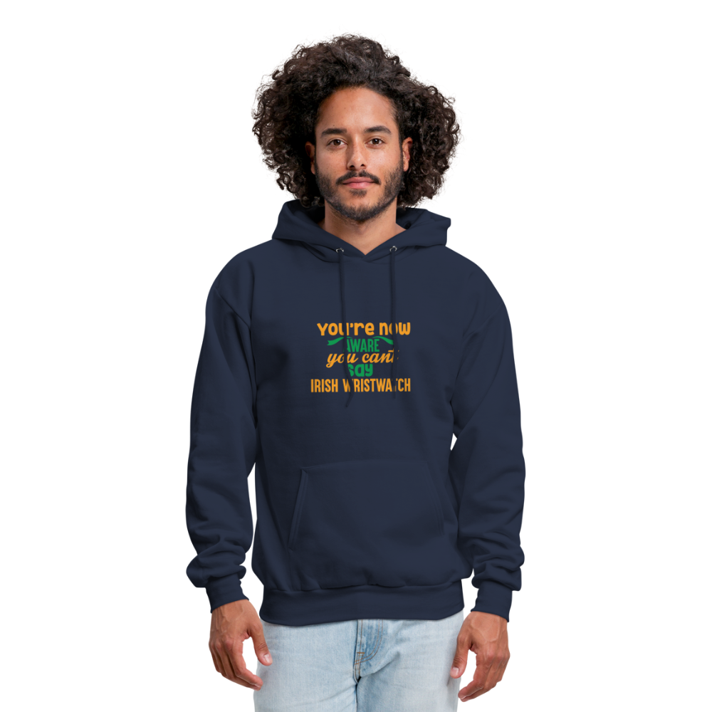 You're Now Aware You Can't Say Irish Wristwatch Hoodie - navy