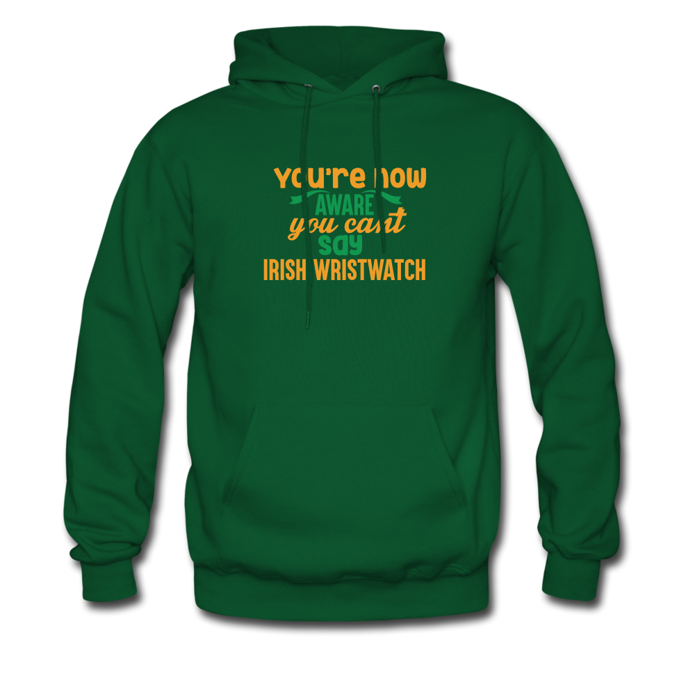 You're Now Aware You Can't Say Irish Wristwatch Hoodie - forest green