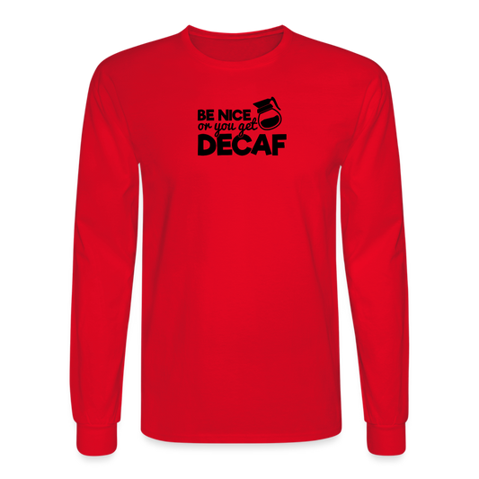 Be Nice or You Get Decaf Long Sleeve T-Shirt - red