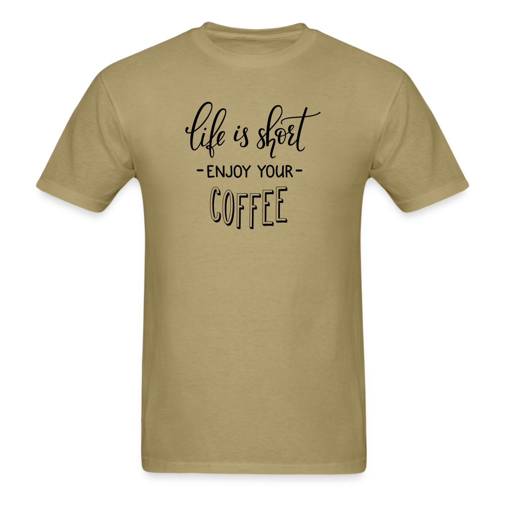 Life is Short Enjoy Your Coffee T-Shirt - khaki
