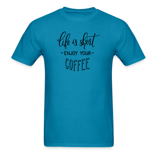 Life is Short Enjoy Your Coffee T-Shirt - turquoise