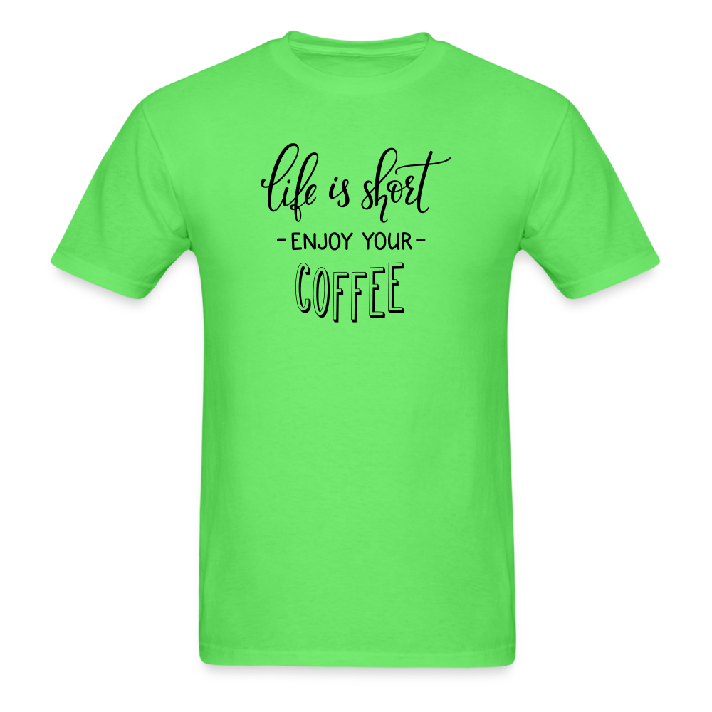 Life is Short Enjoy Your Coffee T-Shirt - kiwi