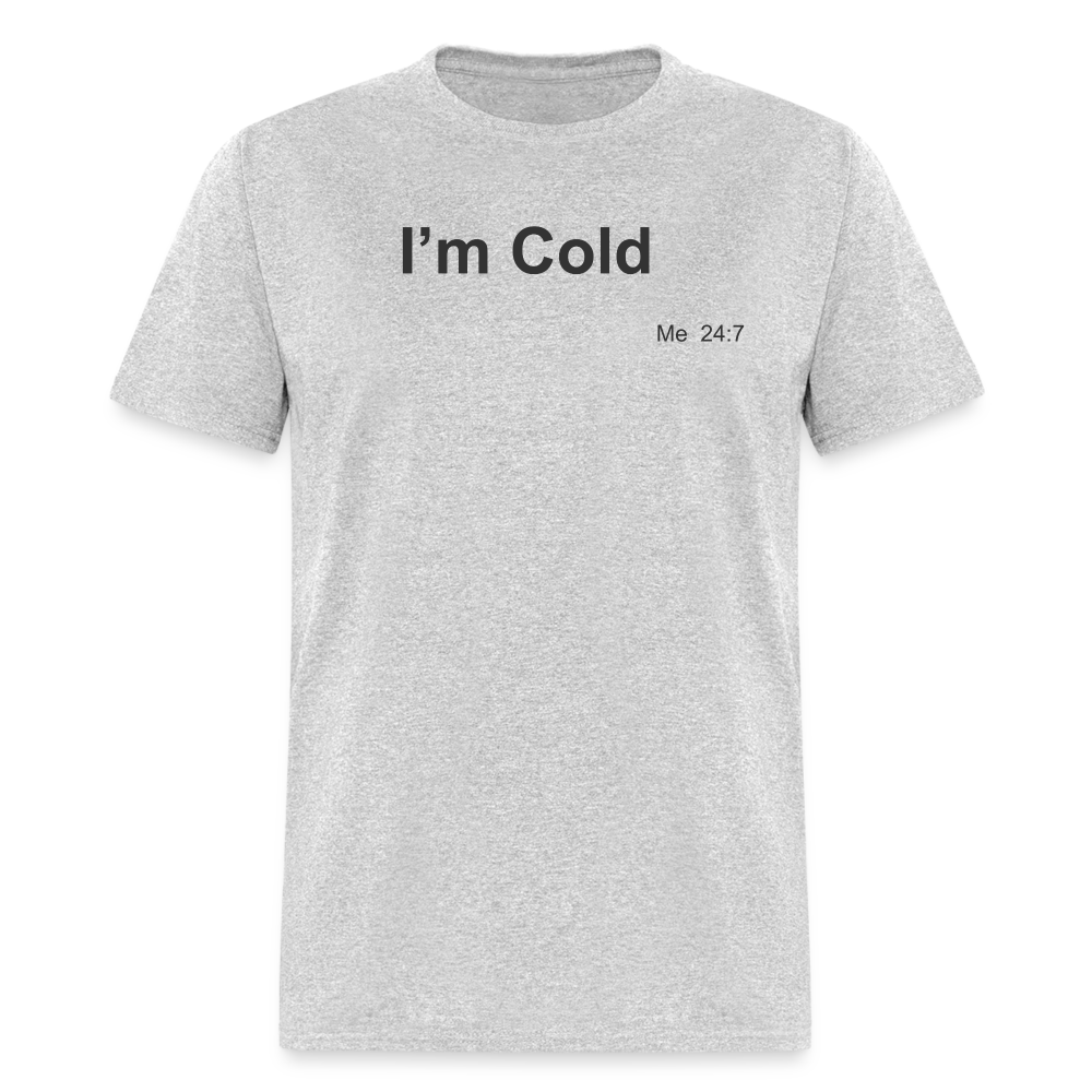 I'm Cold T-Shirt - heather gray